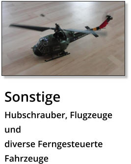 Sonstige Hubschrauber, Flugzeuge und  diverse Ferngesteuerte Fahrzeuge